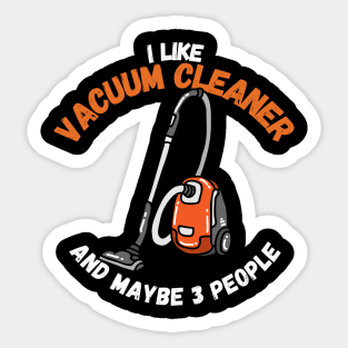 I Like Vacuum Cleaner And Maybe 3 People Sticker